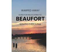 Warped Away Guide For Relocating to Beaufort South Carolina: Your Insider Blueprint to a Stress-free Relocation Experience!