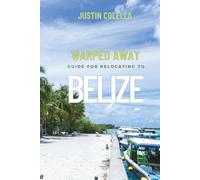 Warped Away Guide For Relocating to Belize: What No One Tells You About Relocation - Until Now! (Relocate without Stress)