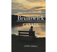 Warped Away Guide For Relocating to brunswick canada: What No One Tells You About Relocation - Until Now! (Relocate without Stress)