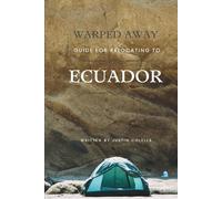 Warped Away Guide For Relocating to Ecuador: Your Insider Blueprint to a Stress-free Relocation Experience! (Relocate without Stress)
