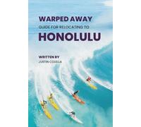 Warped Away Guide For Relocating to Honolulu: What No One Tells You About Relocation - Until Now! (Relocate without Stress)