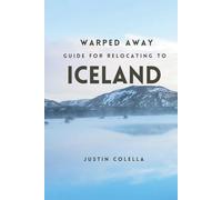 Warped Away Guide For Relocating to Iceland: What No One Tells You About Relocation - Until Now! (Relocate without Stress)