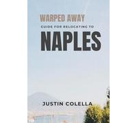 Warped Away Guide For Relocating to Naples: What No One Tells You About Relocation - Until Now!