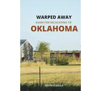 Warped Away Guide For Relocating to Oklahoma: What No One Tells You About Relocation - Until Now!