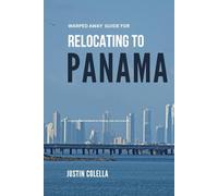 Warped Away Guide For Relocating to Panama: What No One Tells You About Relocation - Until Now! (Relocate without Stress)