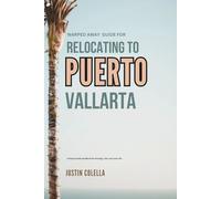 Warped Away Guide For Relocating to Puerto Vallarta: What No One Tells You About Relocation - Until Now! (Relocate without Stress)