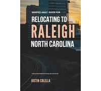 Warped Away Guide For Relocating to Raleigh North Carolina: What No One Tells You About Relocation - Until Now! (Relocate without Stress)