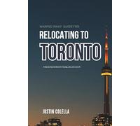 Warped Away Guide For Relocating to Toronto: What No One Tells You About Relocation - Until Now! (Relocate without Stress)