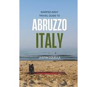 Warped Away Travel Guide to Abruzzo Italy: Your Go-To Companion for an Amazing Trip! (Whispers of Europe Travel Guide)