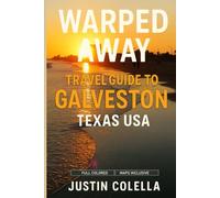 Warped Away Travel Guide To Galveston Texas USA: The Complete Visitor's Companion for an Unforgettable Experiences