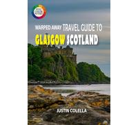 Warped Away Travel Guide To Glasgow Scotland: Experience World-Class Museums, Electric Music Scene, and Victorian Grandeur in Scotland's Creative Capital (Whispers of Europe Travel Guide)