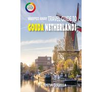 Warped Away Travel Guide To Gouda Netherlands: Savor World-Famous Cheese, Marvel at Stained Glass, and Wander Candlelit Streets (Whispers of Europe Travel Guide)
