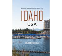 Warped Away Travel Guide To Idaho USA: The Complete Visitor's Companion for an Unforgettable Experiences (Unforgettable Experiences Travel Guides)