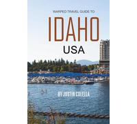 Warped Away Travel Guide To Idaho USA: The Complete Visitor's Companion for an Unforgettable Experiences (Unforgettable Experiences Travel Guides)
