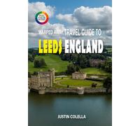 Warped Away Travel Guide To Leeds England: Discover Victorian Elegance, Thriving Arts Scene, and Gateway Access to the Yorkshire Dales (Whispers of Europe Travel Guide)