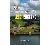 Warped Away Travel Guide To Leeds England: Discover Victorian Elegance, Thriving Arts Scene, and Gateway Access to the Yorkshire Dales (Whispers of Europe Travel Guide)
