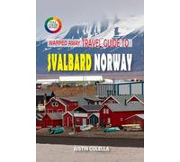 Warped Away Travel Guide To Svalbard Norway: Journey to Earth's Northernmost Settlement for Polar Bears, Midnight Sun, and Arctic Expeditions