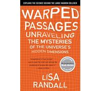 Warped Passages: Unraveling The Mysteries Of The Universe's Hidden Dimensions