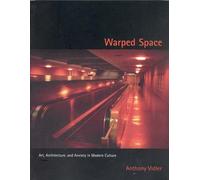 Warped Space: Art, Architecture, and Anxiety in Modern Culture (The MIT Press)