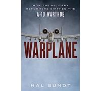 Warplane: How the Military Reformers Birthed the A-10 Warthog