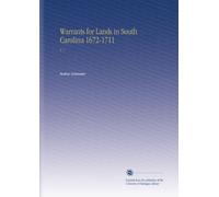Warrants for Lands in South Carolina 1672-1711: V. 1