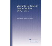 Warrants for lands in South Carolina, 1672-1711: Volume 3