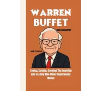 WARREN BUFFET KIDS BIOGRAPHY: Saving, Earning, Growing! The Inspiring Life of a Boy Who Made Smart Money Moves