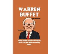 WARREN BUFFET KIDS BIOGRAPHY: Saving, Earning, Growing! The Inspiring Life of a Boy Who Made Smart Money Moves