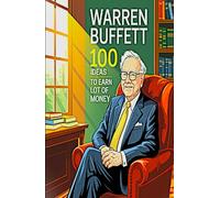 “Warren Buffett 100 Ideas to Earn Lot of Money”: "Learn Warren Buffett ways to make your business Top 10"