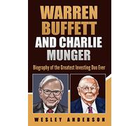 Warren Buffett and Charlie Munger: Biography of the Greatest Investing Duo Ever