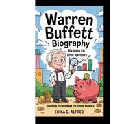 WARREN BUFFETT BIOGRAPHY: Big Ideas For Little Investors (Inspiring Picture Book For Young Readers)