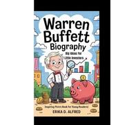 WARREN BUFFETT BIOGRAPHY: Big Ideas For Little Investors (Inspiring Picture Book For Young Readers)