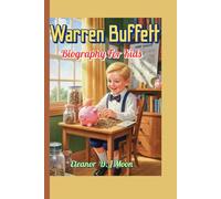 Warren Buffett Biography For Kids: A Curious Boy Who Learned to Save, Grow, and Dream Big!