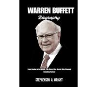 WARREN BUFFETT BIOGRAPHY: From Omaha to the World, The Rise of the Oracle Who Changed Investing Forever