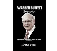 WARREN BUFFETT BIOGRAPHY: From Omaha to the World, The Rise of the Oracle Who Changed Investing Forever