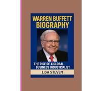 WARREN BUFFETT BIOGRAPHY: THE RISE OF A GLOBAL BUSINESS INDUSTRIALIST