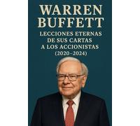 Warren Buffett Lecciones Eternas de sus Cartas a los Accionistas (2020-2024)
