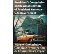 Warren Commission: Complete Investigation & Commissions Report (eb
