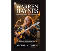 Warren Haynes: Echoes Within the Fretboard: How One Guitarist’s Heartbeats Became the Pulse of American Music