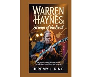 Warren Haynes: Strings of the Soul: The Untold Story of a Guitar Legend Who Bridged Rock, Blues, and Beyond
