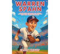 Warren Spahn: An Inspiring Biography for Young Readers About the Baseball’s Greatest Lefty Who Played with Heart