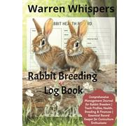 Warren Whispers: Rabbit Breeding Log Book - Comprehensive Management Journal for Rabbit Breeders, Track Profiles, Health, Breeding & Finances, Essential Record Keeper for Cuniculture Enthusiasts