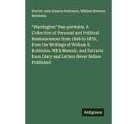 "Warrington" Pen-portraits. A Collection of Personal and Political Reminiscences from 1848 to 1876, from the Writings of William S. Robinson. With ... from Diary and Letters Never Before Published