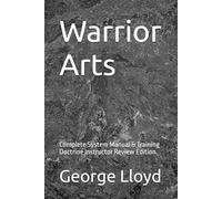 Warrior Arts: Complete System Manual & Training Doctrine Instructor Review Edition