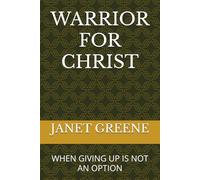 WARRIOR FOR CHRIST: WHEN GIVING UP IS NOT AN OPTION