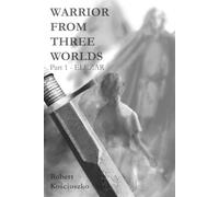 Warrior From Three Worlds Part 1 Elezar: A Time-Travel Quest Through War, Prophecy, and the Fight for What’s Right