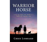 Warrior Horse: Living and Dying With Animals in a Soulful and Heartfelt Way