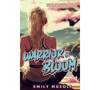 Warrior in Bloom: Martial Arts Inspired Fitness & Nutrition for On-the-Go Lives