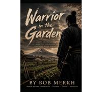 Warrior in the Garden: Lessons on Strength, Character, and Leaving Something Better Behind