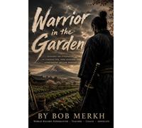Warrior in the Garden: Lessons on Strength, Character, and Leaving Something Better Behind